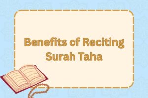 Benefits of Reciting Surah Taha
