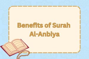 Benefits of Surah Al-Anbiya