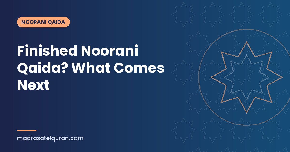 Finished Noorani Qaida? What Comes Next