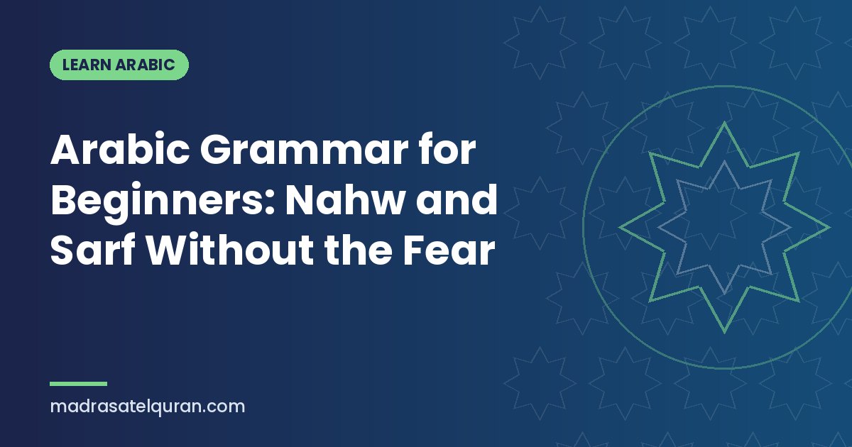 Arabic Grammar for Beginners: Nahw and Sarf Without the Fear
