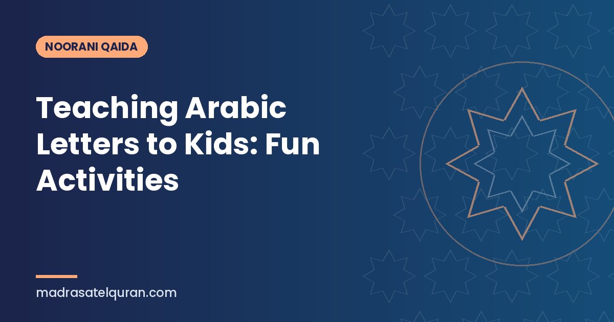 Teaching Arabic Letters to Kids: Fun Activities