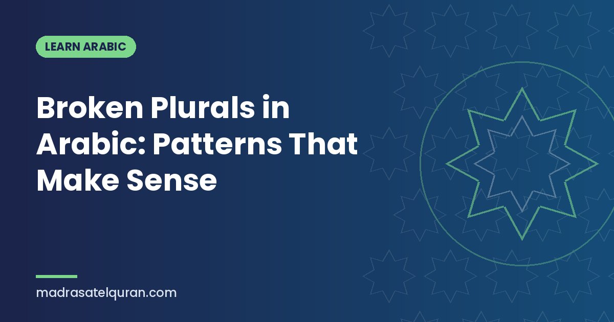 Broken Plurals in Arabic: Patterns That Make Sense
