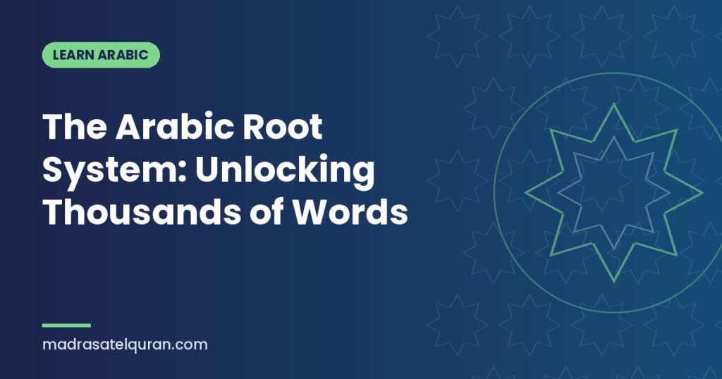 The Arabic Root System: Unlocking Thousands of Words