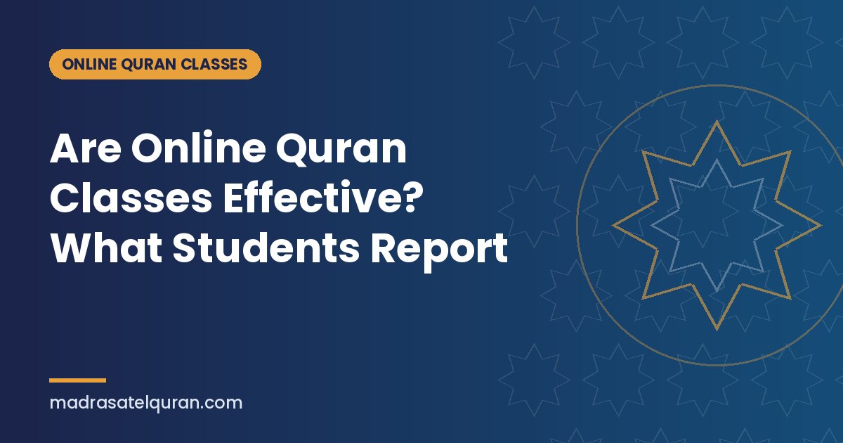 Are Online Quran Classes Effective? What Students Report