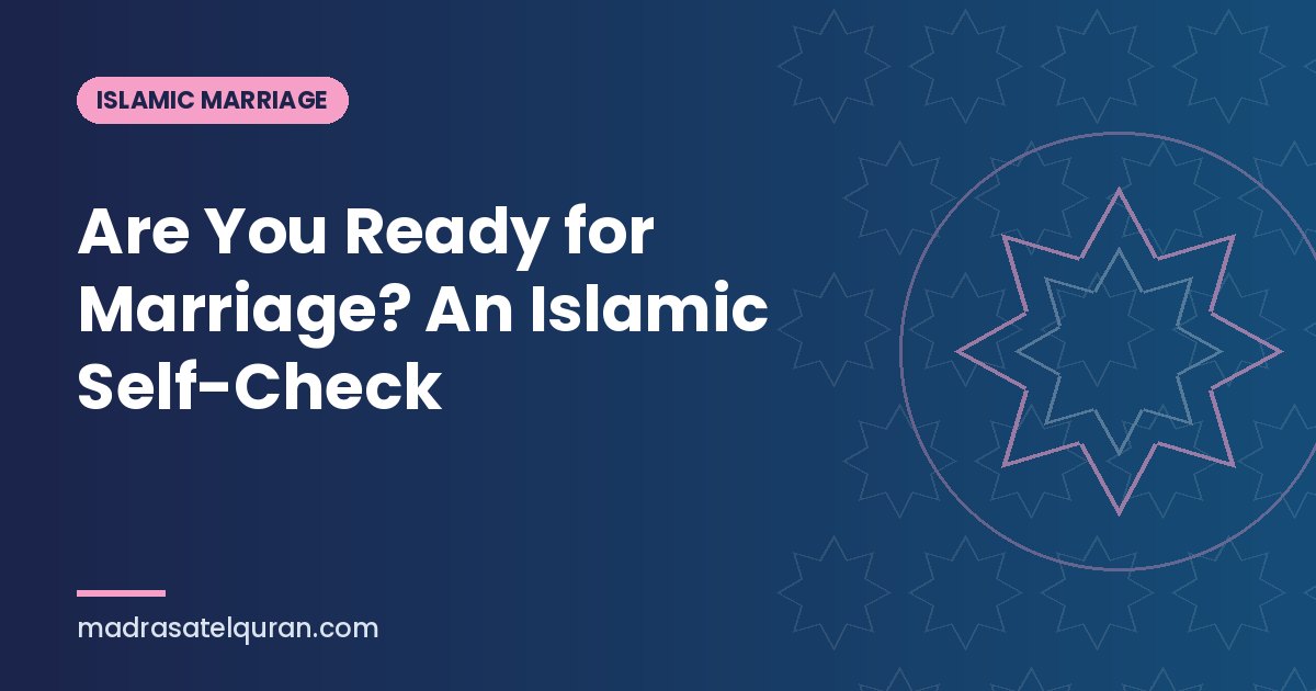 Are You Ready for Marriage? An Islamic Self-Check