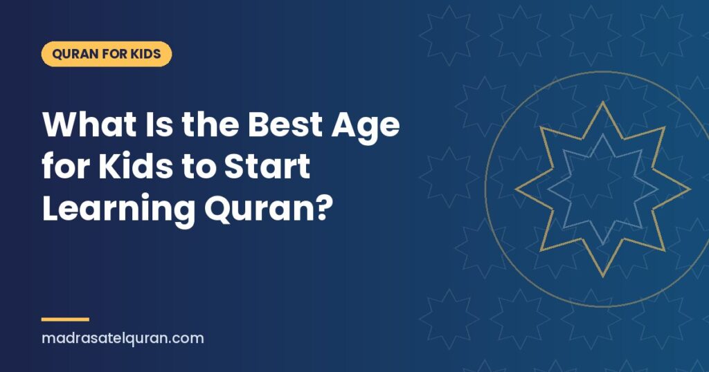 What Is the Best Age for Kids to Start Learning Quran?