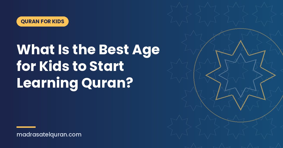 What Is the Best Age for Kids to Start Learning Quran?