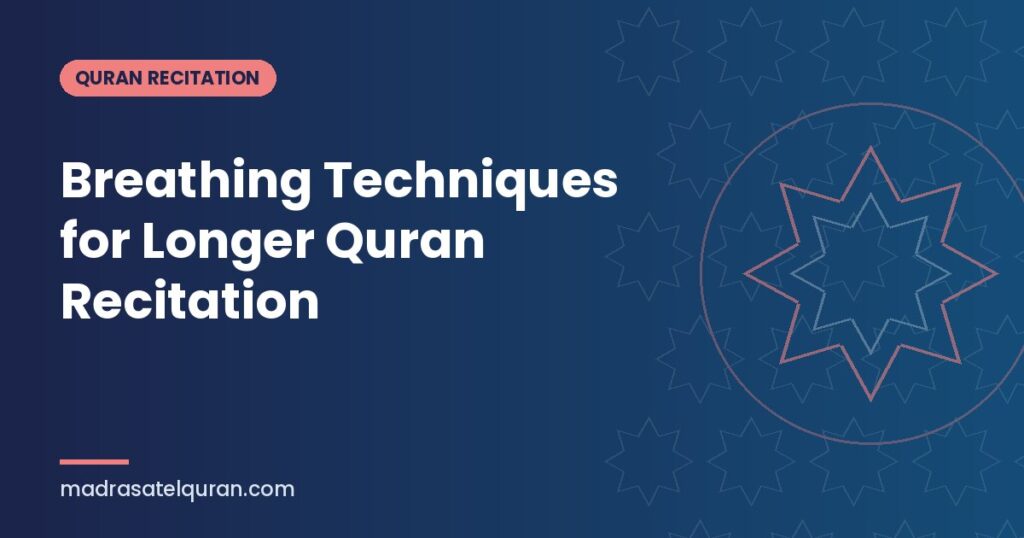 Breathing Techniques for Longer Quran Recitation