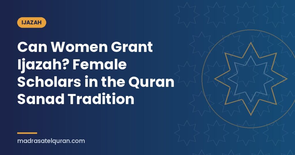 Can Women Grant Ijazah? Female Scholars in the Quran Sanad Tradition
