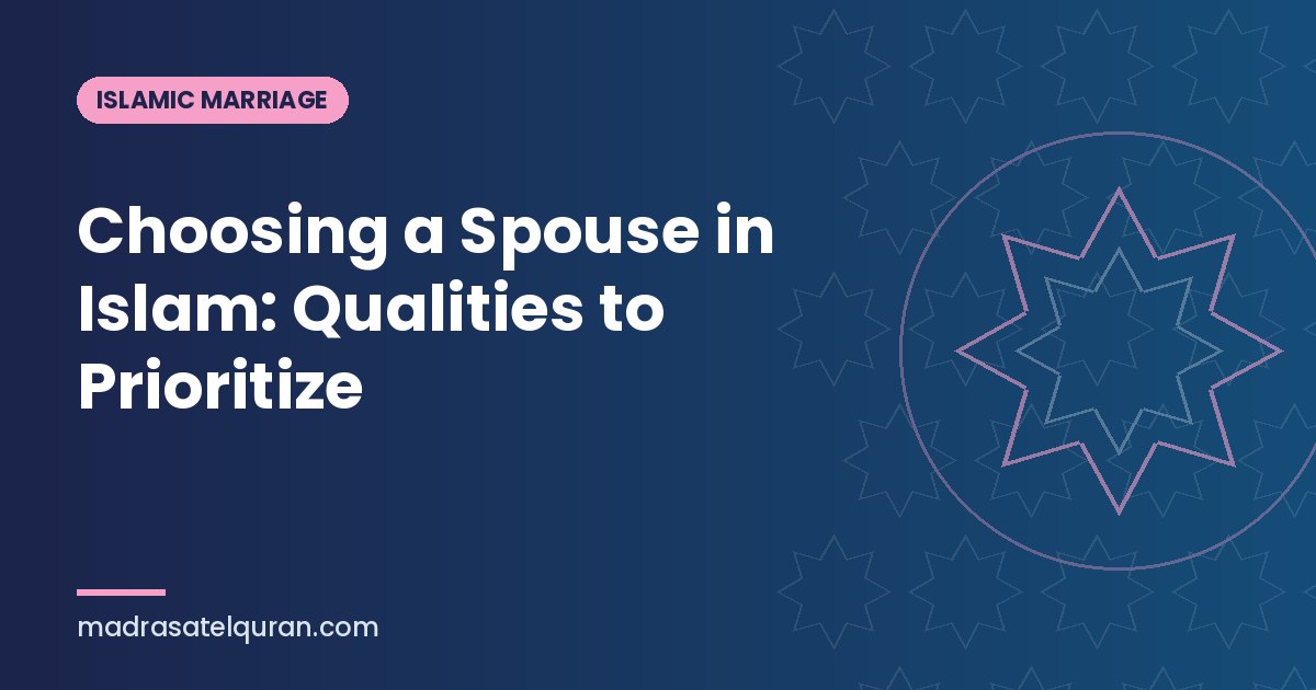 Choosing a Spouse in Islam: Qualities to Prioritize