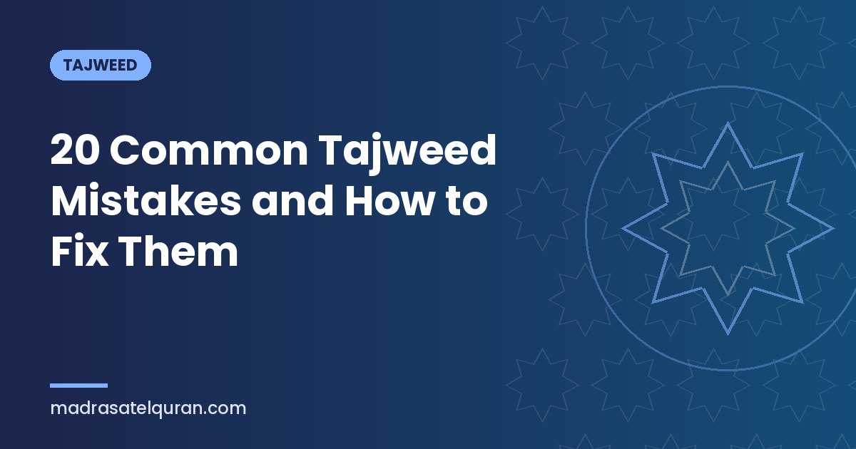 20 Common Tajweed Mistakes and How to Fix Them