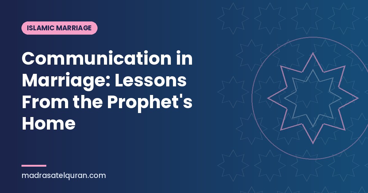 Communication in Marriage: Lessons From the Prophet's Home