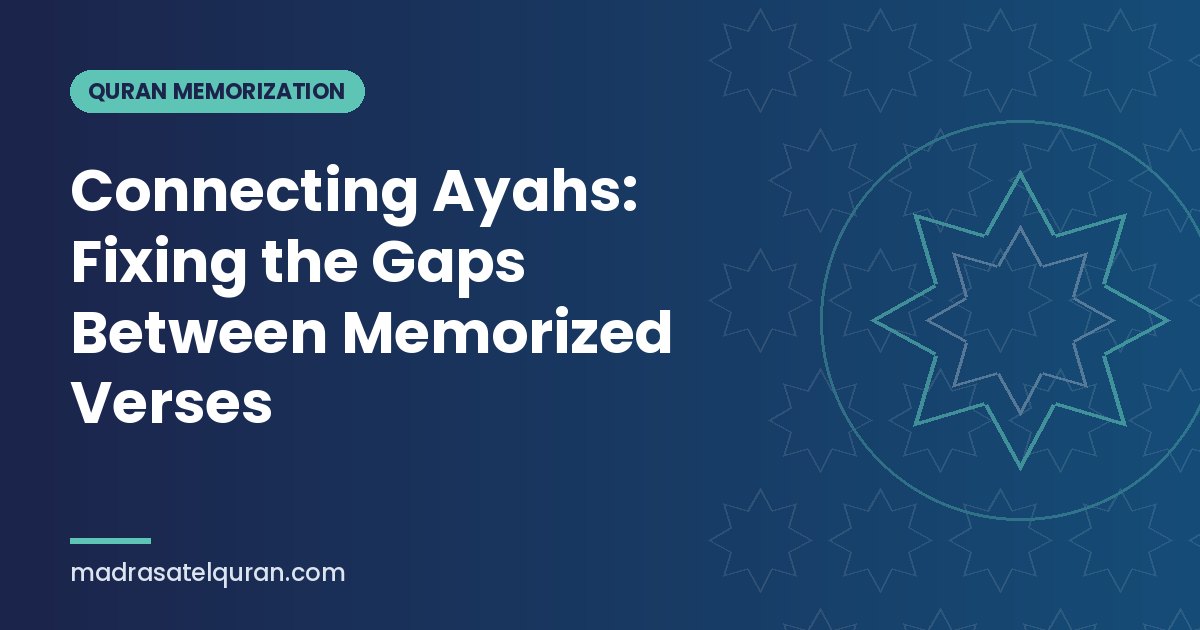 Connecting Ayahs: Fixing the Gaps Between Memorized Verses
