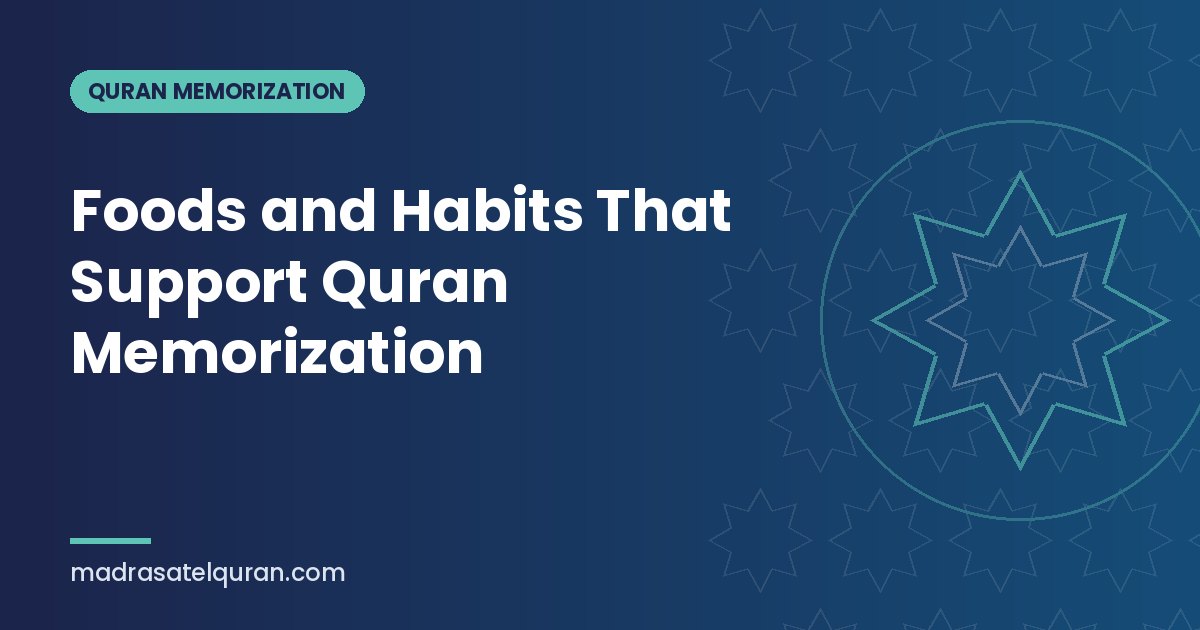 Foods and Habits That Support Quran Memorization