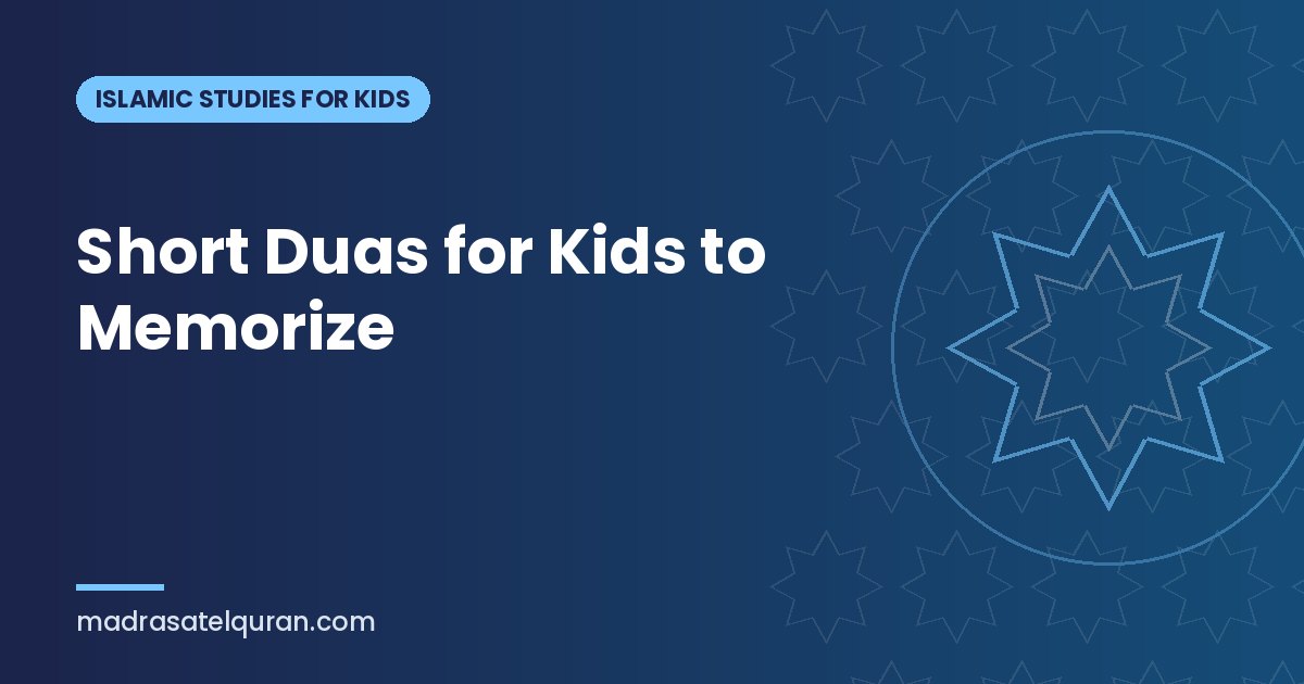Short Duas for Kids to Memorize