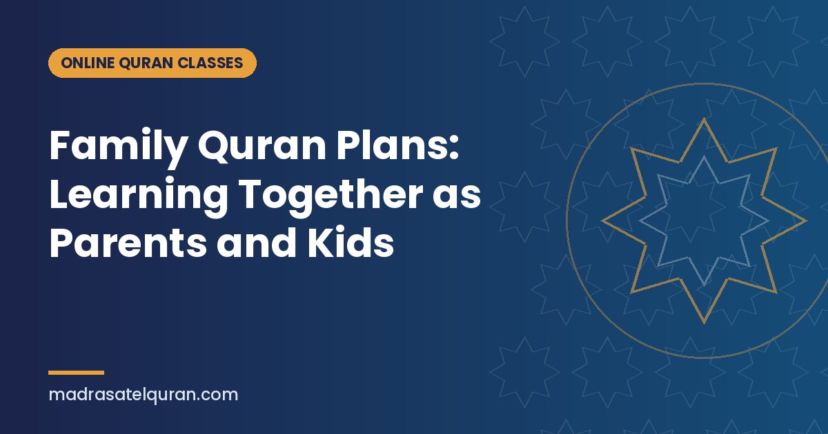 Family Quran Plans: Learning Together as Parents and Kids