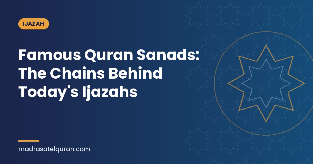 Famous Quran Sanads: The Chains Behind Today's Ijazahs