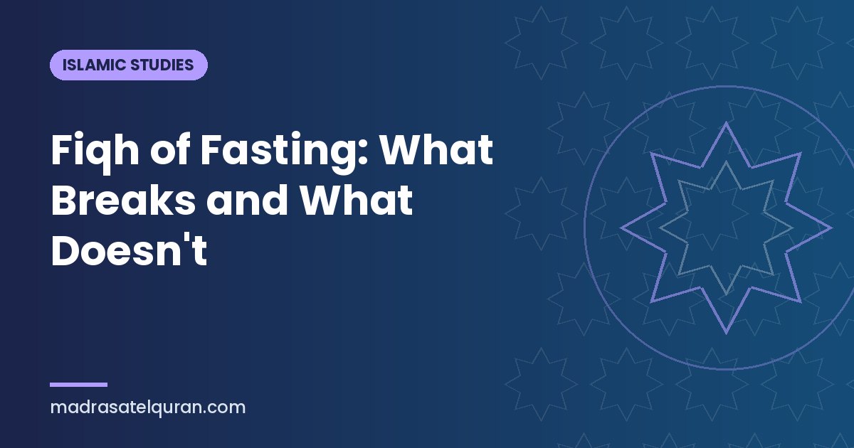 Fiqh of Fasting: What Breaks and What Doesn't