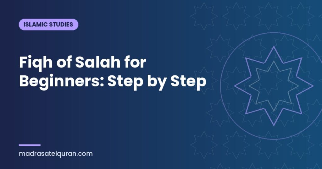 Fiqh of Salah for Beginners: Step by Step