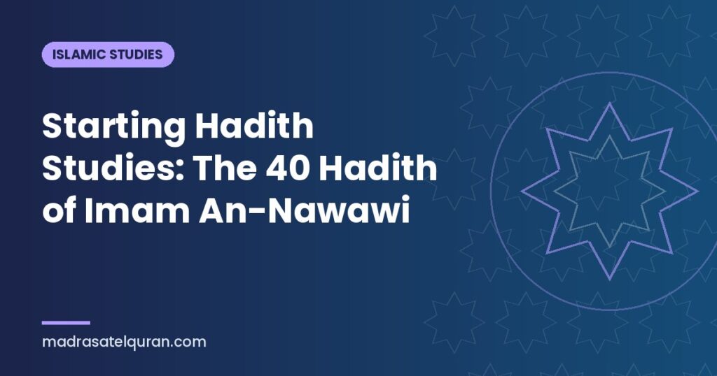 Starting Hadith Studies: The 40 Hadith of Imam An-Nawawi