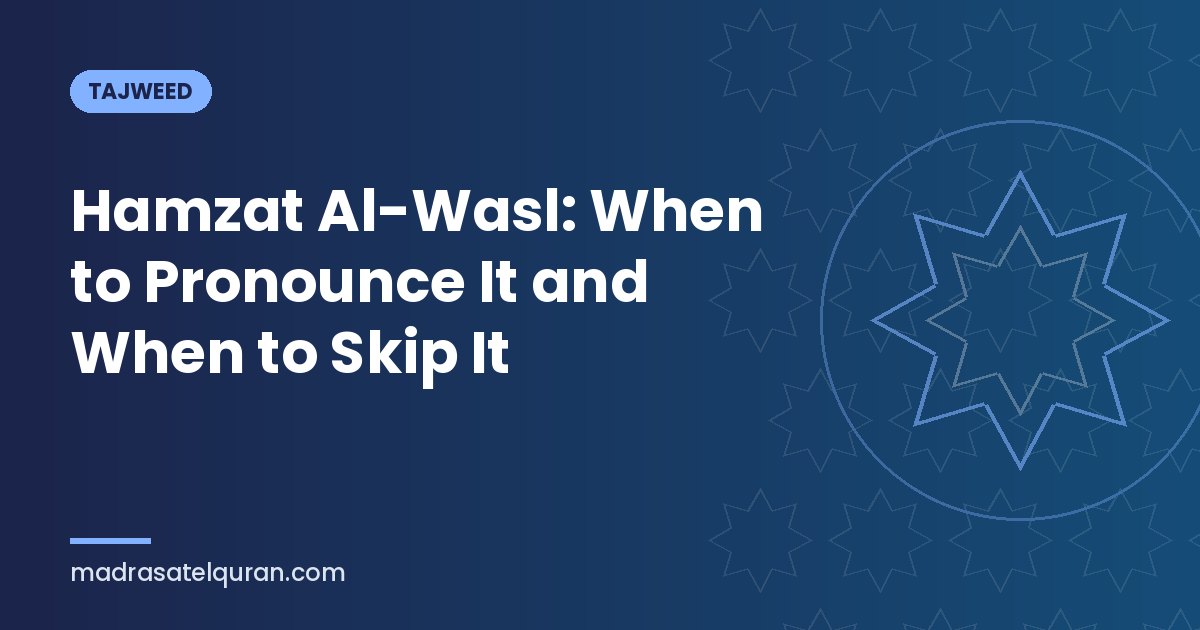 Hamzat Al-Wasl: When to Pronounce It and When to Skip It