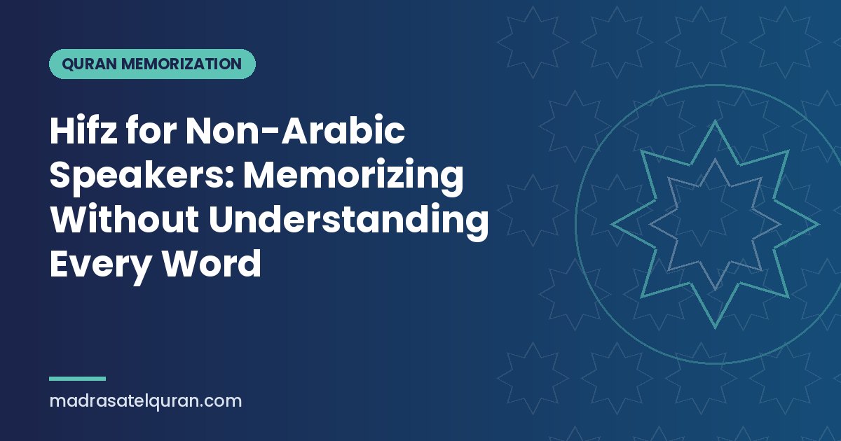 Hifz for Non-Arabic Speakers: Memorizing Without Understanding Every Word