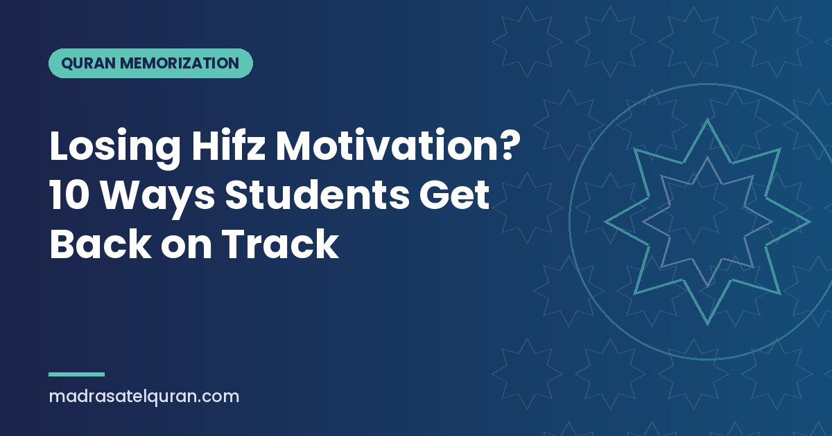Losing Hifz Motivation? 10 Ways Students Get Back on Track