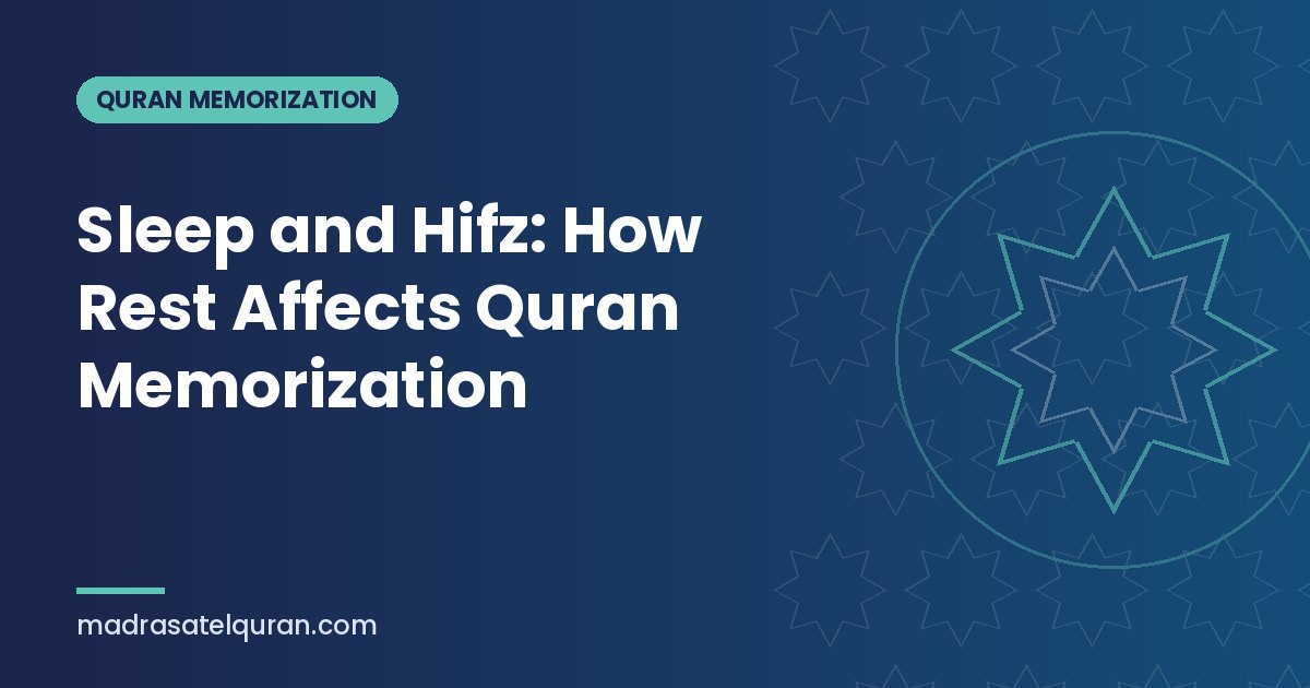 Sleep and Hifz: How Rest Affects Quran Memorization