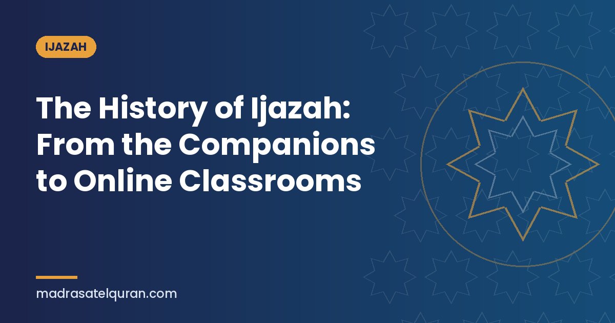 The History of Ijazah: From the Companions to Online Classrooms