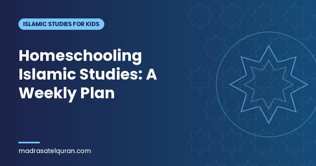 Homeschooling Islamic Studies: A Weekly Plan
