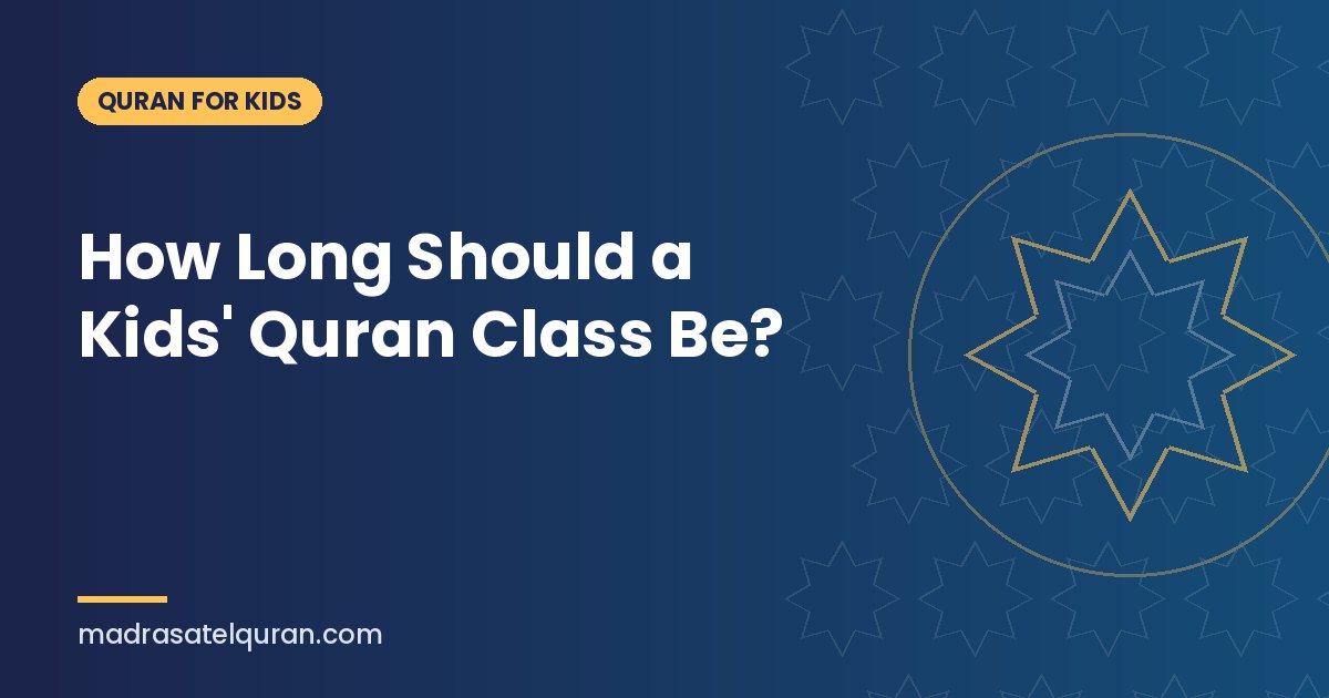 How Long Should a Kids' Quran Class Be?