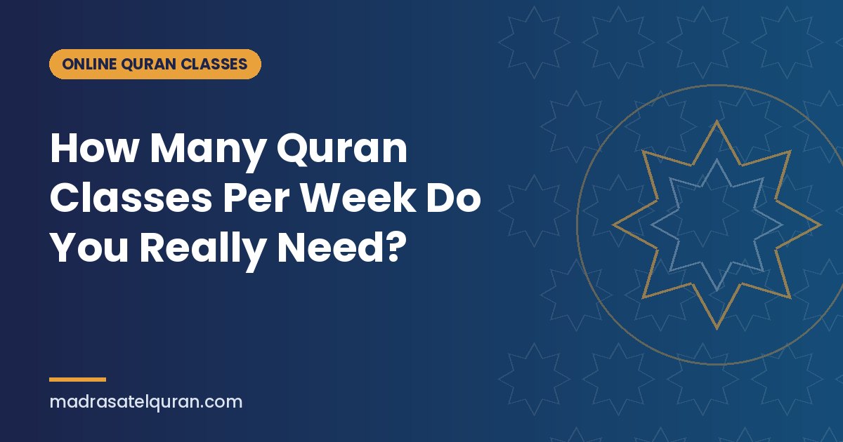 How Many Quran Classes Per Week Do You Really Need?