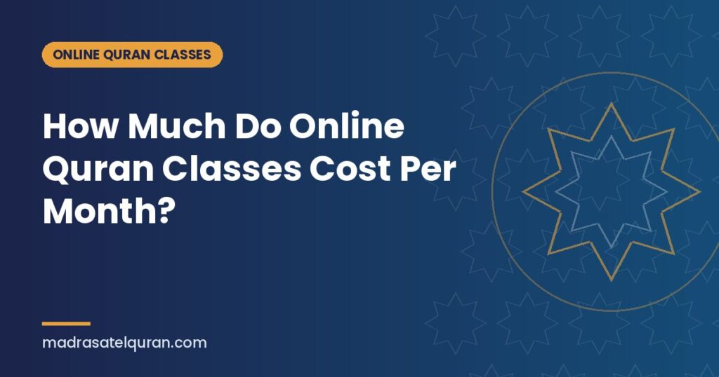 How Much Do Online Quran Classes Cost Per Month?
