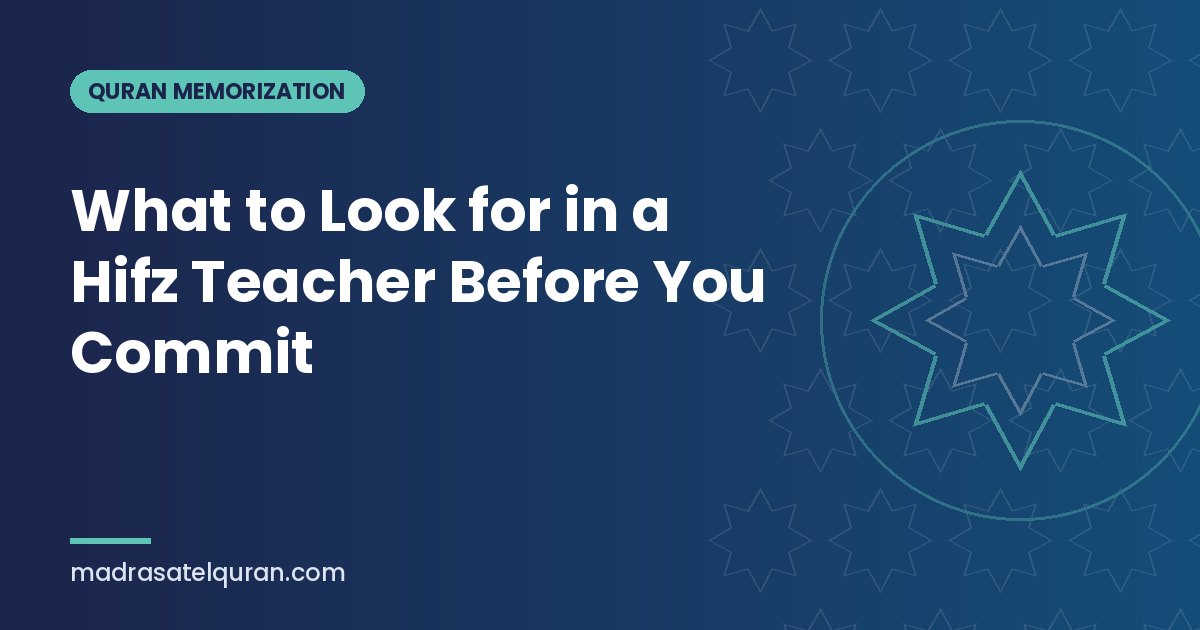 What to Look for in a Hifz Teacher Before You Commit