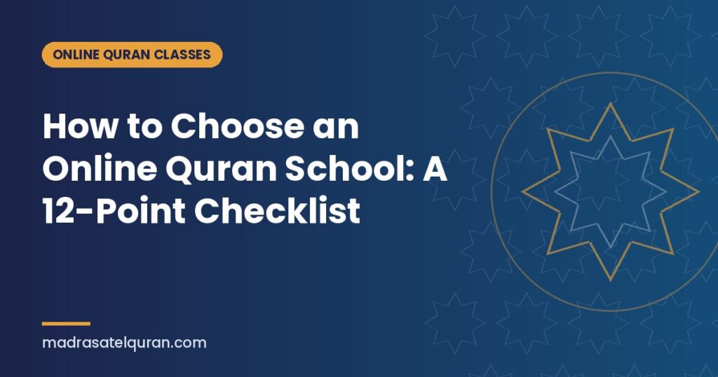 How to Choose an Online Quran School: A 12-Point Checklist
