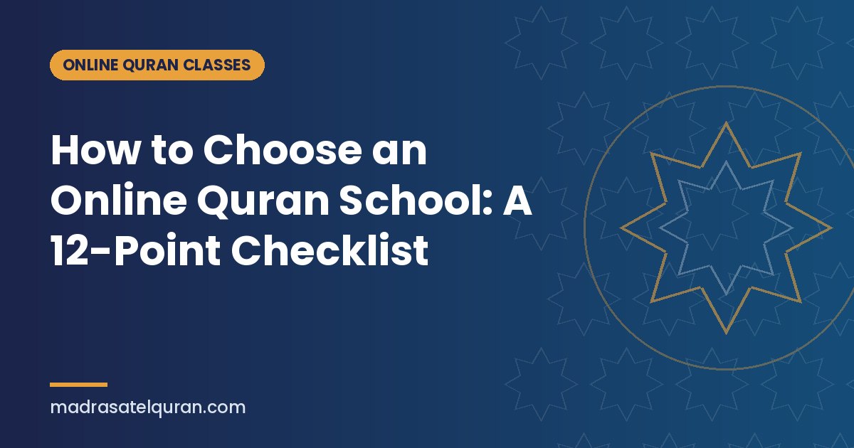 How to Choose an Online Quran School: A 12-Point Checklist