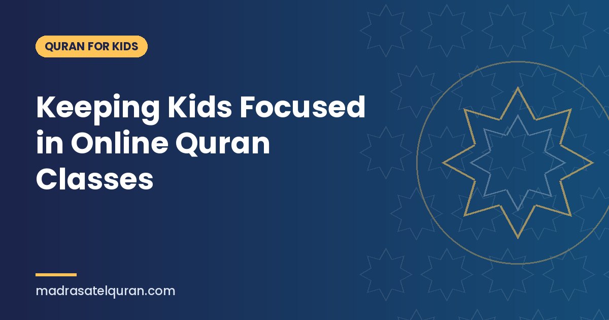 Keeping Kids Focused in Online Quran Classes