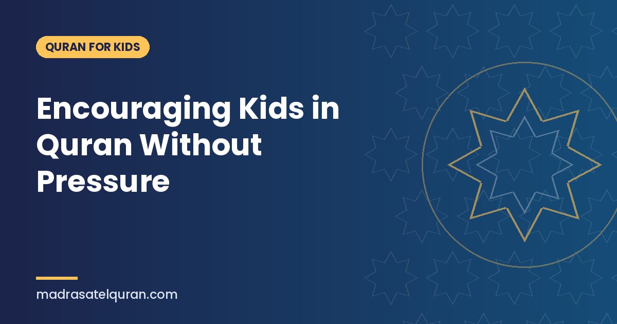 Encouraging Kids in Quran Without Pressure
