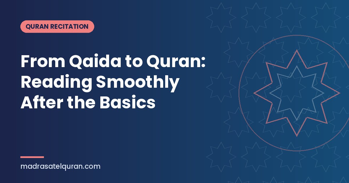 From Qaida to Quran: Reading Smoothly After the Basics