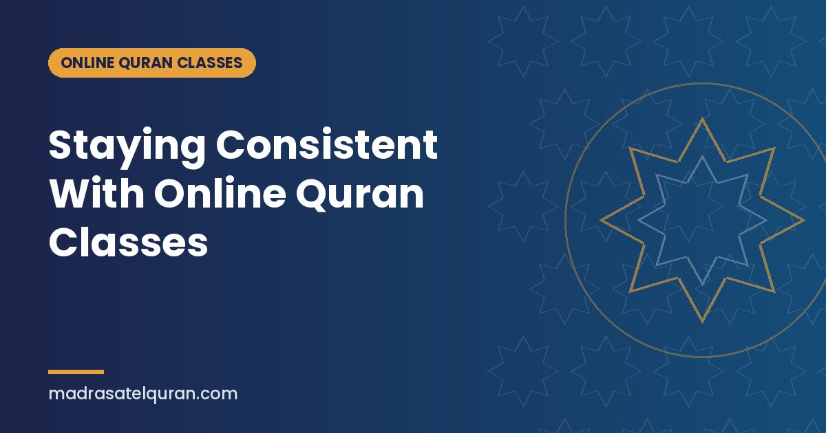 Staying Consistent With Online Quran Classes