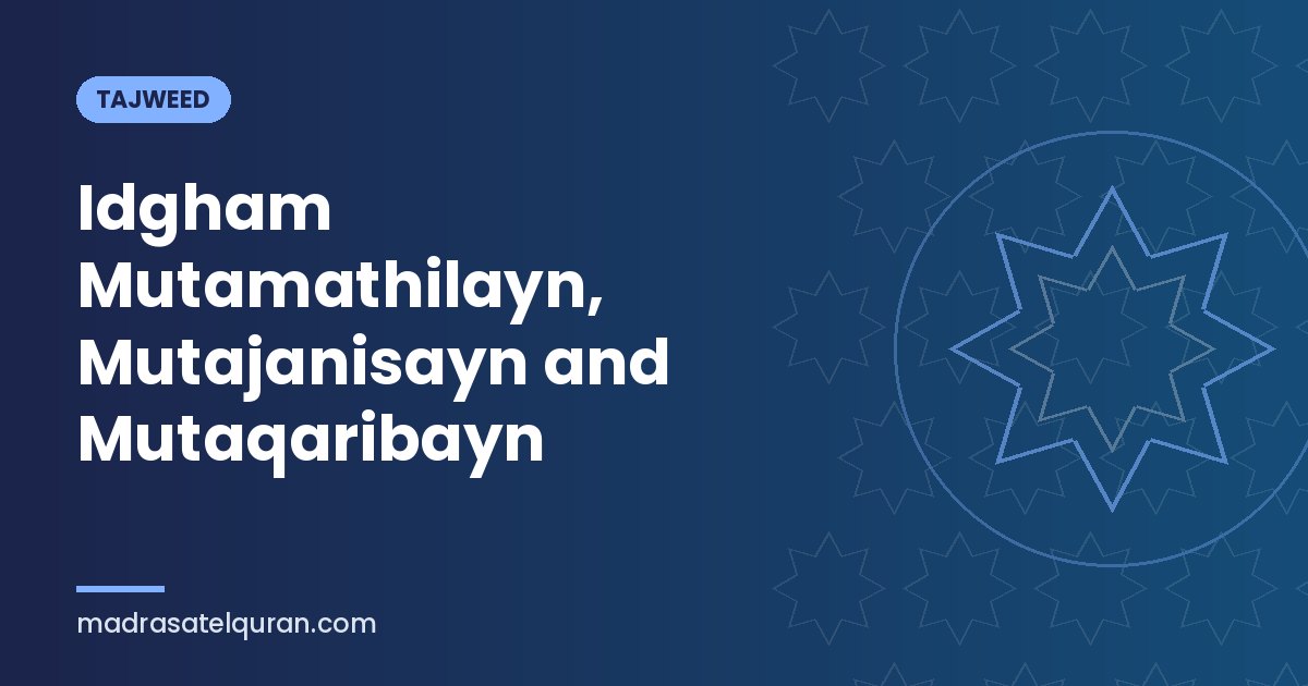 Idgham Mutamathilayn, Mutajanisayn and Mutaqaribayn
