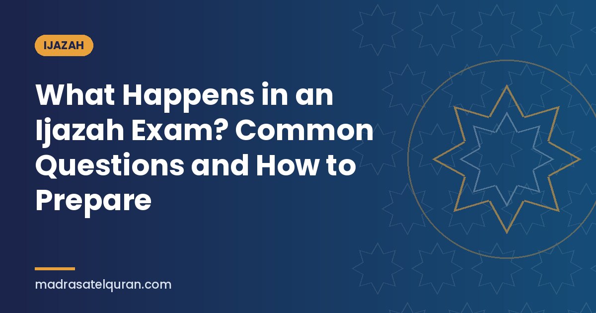 What Happens in an Ijazah Exam? Common Questions and How to Prepare