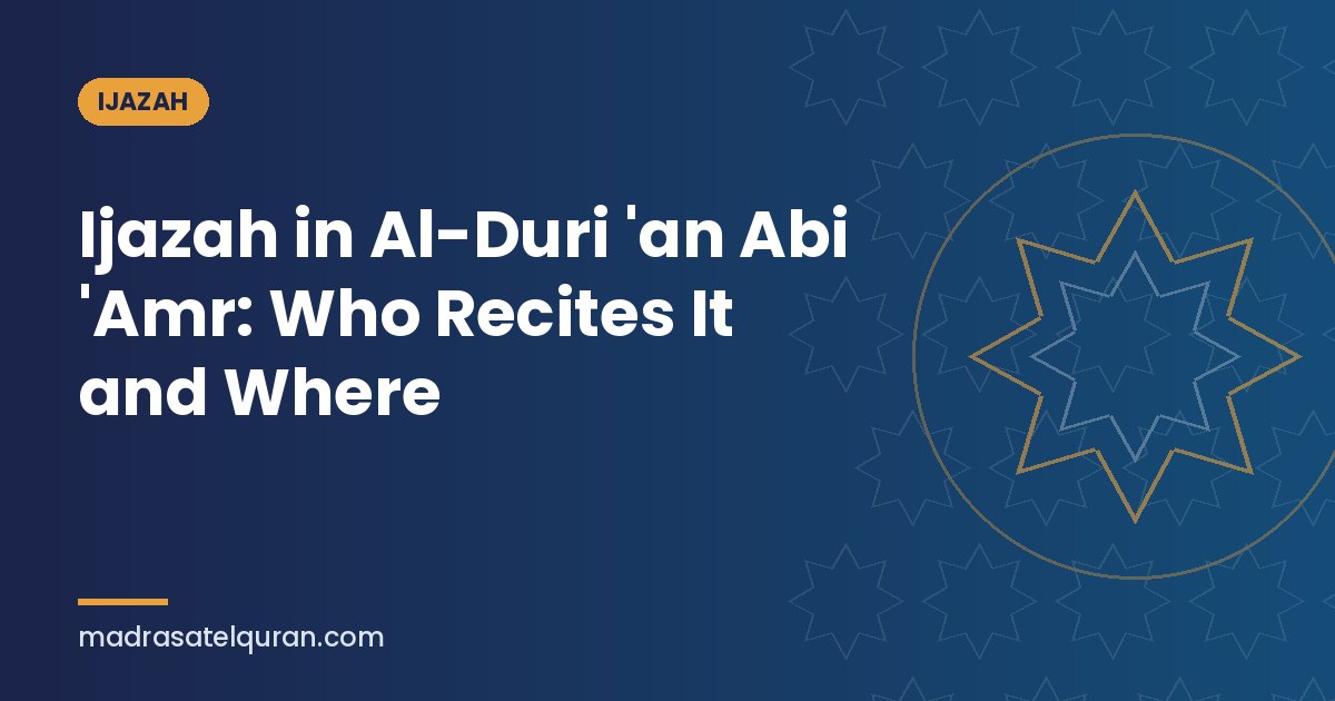 Ijazah in Al-Duri 'an Abi 'Amr: Who Recites It and Where