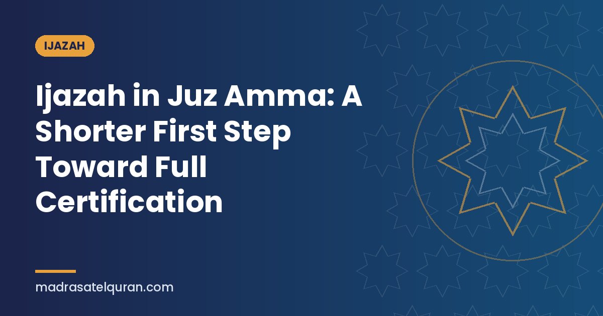 Ijazah in Juz Amma: A Shorter First Step Toward Full Certification