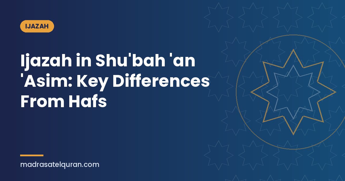 Ijazah in Shu'bah 'an 'Asim: Key Differences From Hafs
