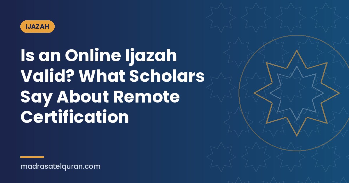 Is an Online Ijazah Valid? What Scholars Say About Remote Certification