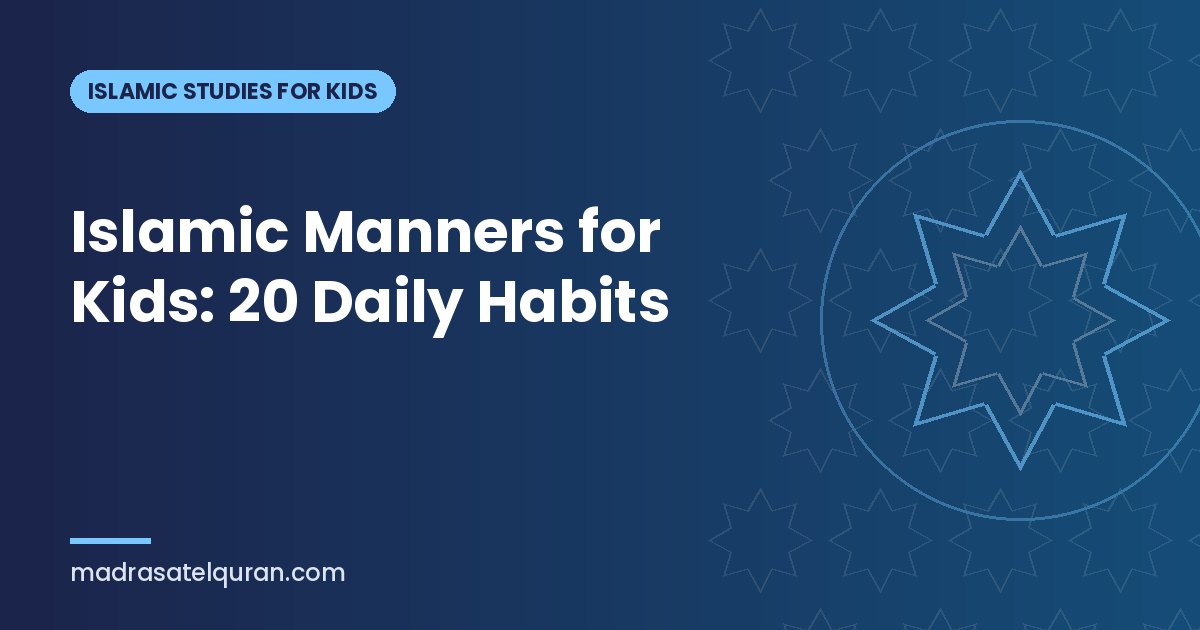 Islamic Manners for Kids: 20 Daily Habits