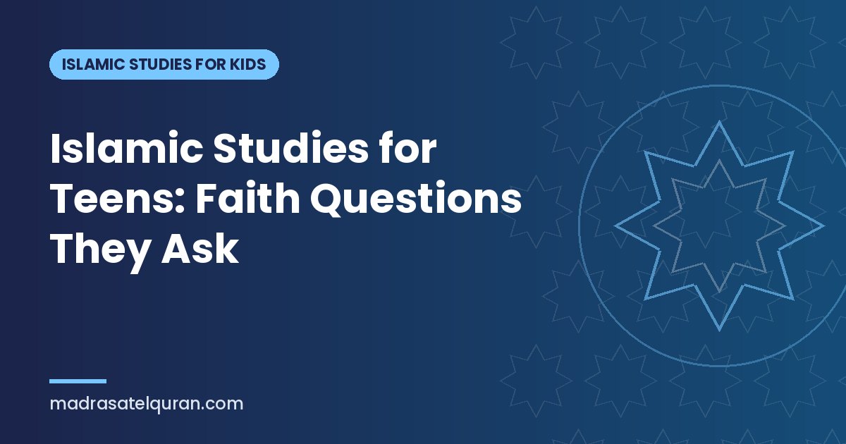 Islamic Studies for Teens: Faith Questions They Ask