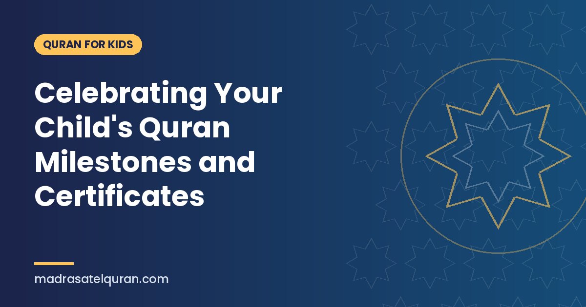 Celebrating Your Child's Quran Milestones and Certificates