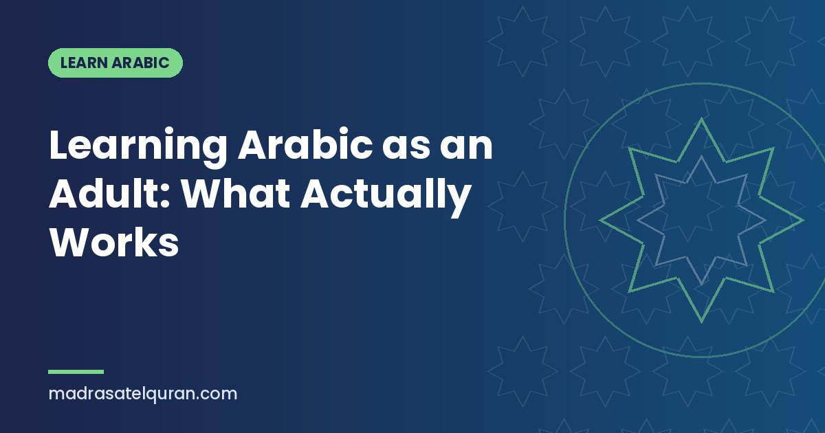 Learning Arabic as an Adult: What Actually Works